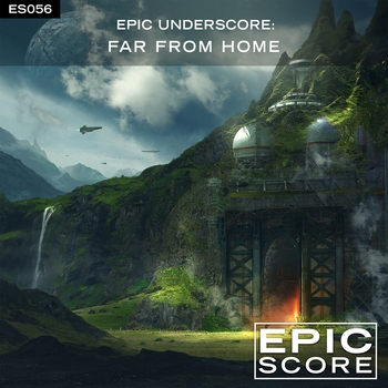 Epic Underscore:  Far From Home