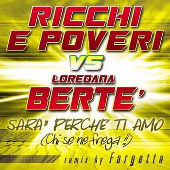Sarà perché ti amo (Chi se ne frega) (Ricchi E Poveri vs. Loredana Berté)