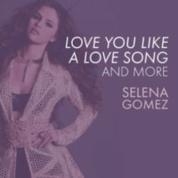 Love You Like A Love Song, Come and Get It, and More