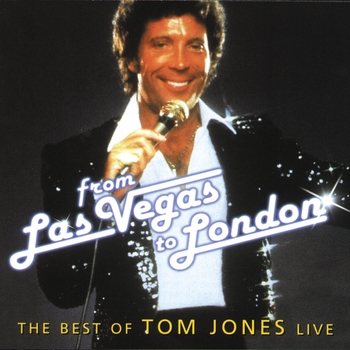 From Las Vegas To London (The Best Of Tom Jones Live)