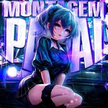 MONTAGEM PAPAI (Sped Up)