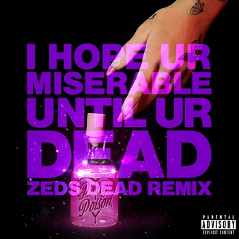 i hope ur miserable until ur dead (Zeds Dead Remix)