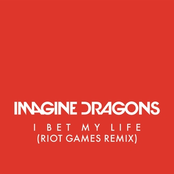 I Bet My Life (Riot Games Remix)