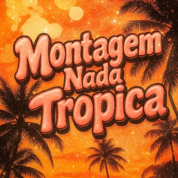 Montagem Nada Tropica (Sped Up)