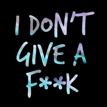 I Don't Give A Fuck (2018)