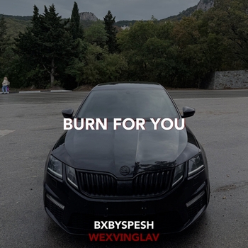 BURN FOR YOU
