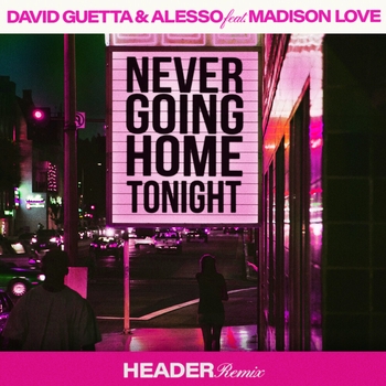 Never Going Home Tonight (HEADER Remix; feat. Madison Love)