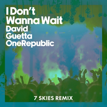 I Don't Wanna Wait  [Extended] (7 SKIES Remix, Extended; 7 SKIES Remix)