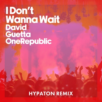 I Don't Wanna Wait  [Extended] (Hypaton Remix, Extended; Hypaton Remix)